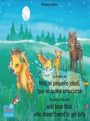 cover image of La historia de Max, el pequeño jabalí, que no quiere ensuciarse. Español-Inglés. / the story of the little wild boar Max, who doesn't want to get dirty. Spanish-English.